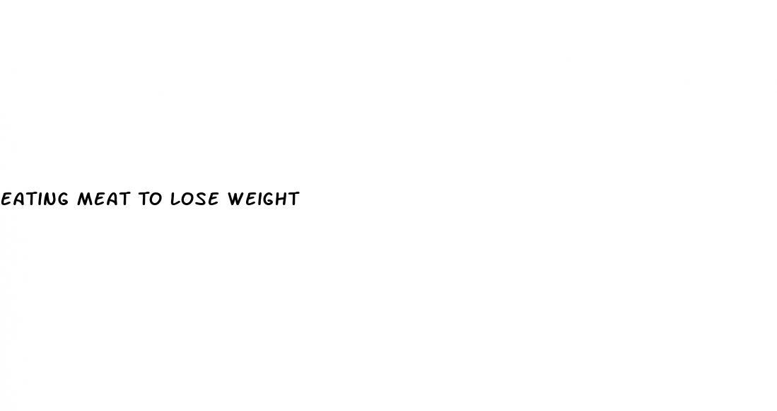 Eating Meat To Lose Weight